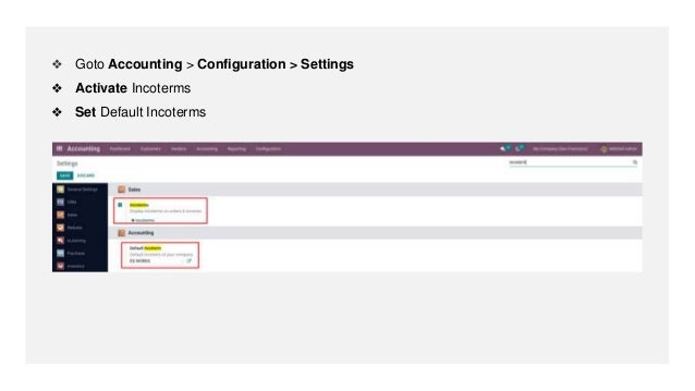 ❖ Goto Accounting > Configuration > Settings
❖ Activate Incoterms
❖ Set Default Incoterms
 