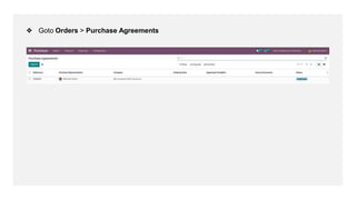 ❖ Goto Orders > Purchase Agreements
 