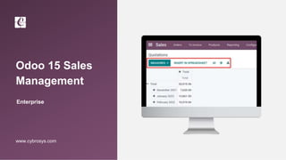 Odoo 15 Sales
Management
Enterprise
www.cybrosys.com
 