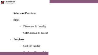 Sales and Purchase
- Sales
- Discounts & Loyalty
- Gift Cards & E-Wallet
- Purchase
- Call for Tender
- Purchase History Price
 