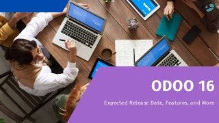 ODOO 16
Expected Release Date, Features, and More
 
