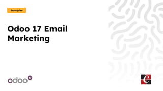 Odoo 17 Email
Marketing
Enterprise
 