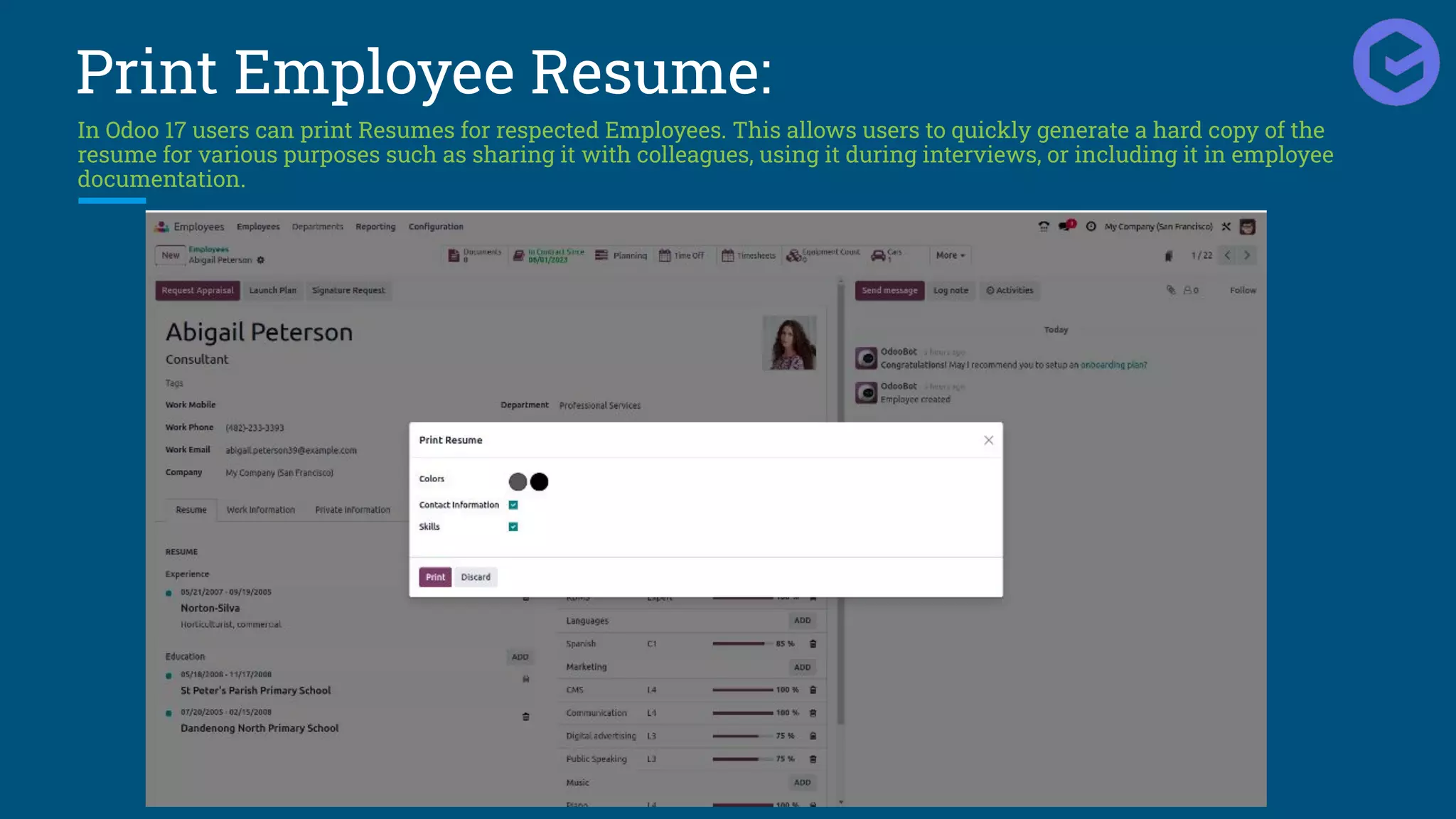 Print Employee Resume:
In Odoo 17 users can print Resumes for respected Employees. This allows users to quickly generate a hard copy of the
resume for various purposes such as sharing it with colleagues, using it during interviews, or including it in employee
documentation.
 