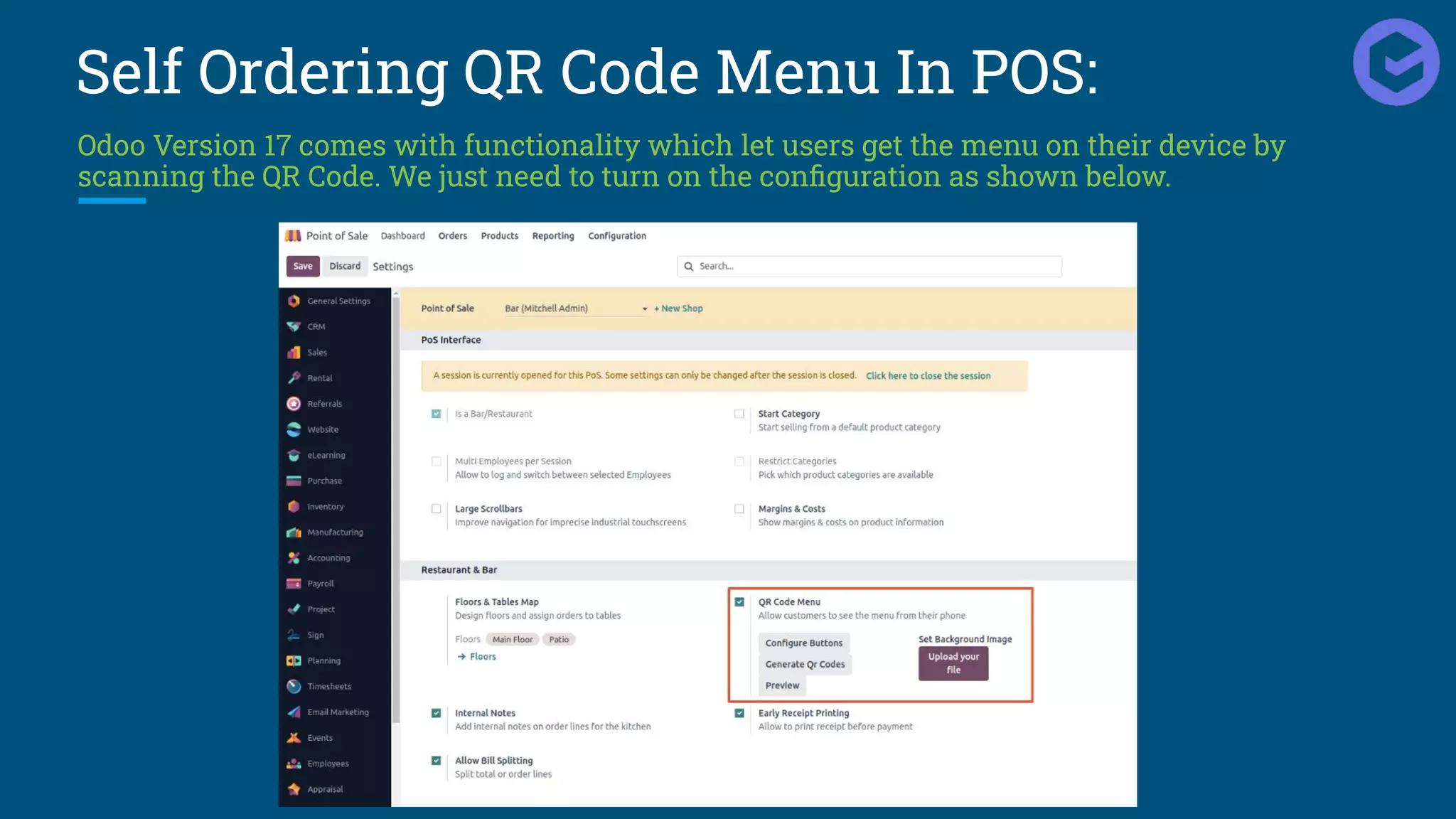 Self Ordering QR Code Menu In POS:
Odoo Version 17 comes with functionality which let users get the menu on their device by
scanning the QR Code. We just need to turn on the conﬁguration as shown below.
 