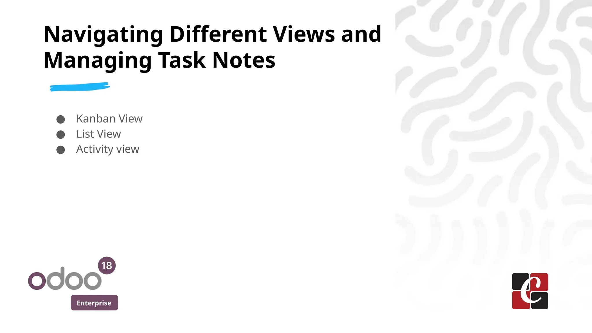 Enterprise
● Kanban View
● List View
● Activity view
Navigating Different Views and
Managing Task Notes
 