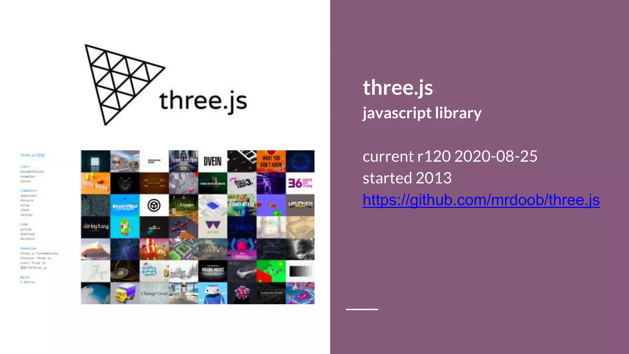 three.js
javascript library
current r120 2020-08-25
started 2013
https://github.com/mrdoob/three.js
 