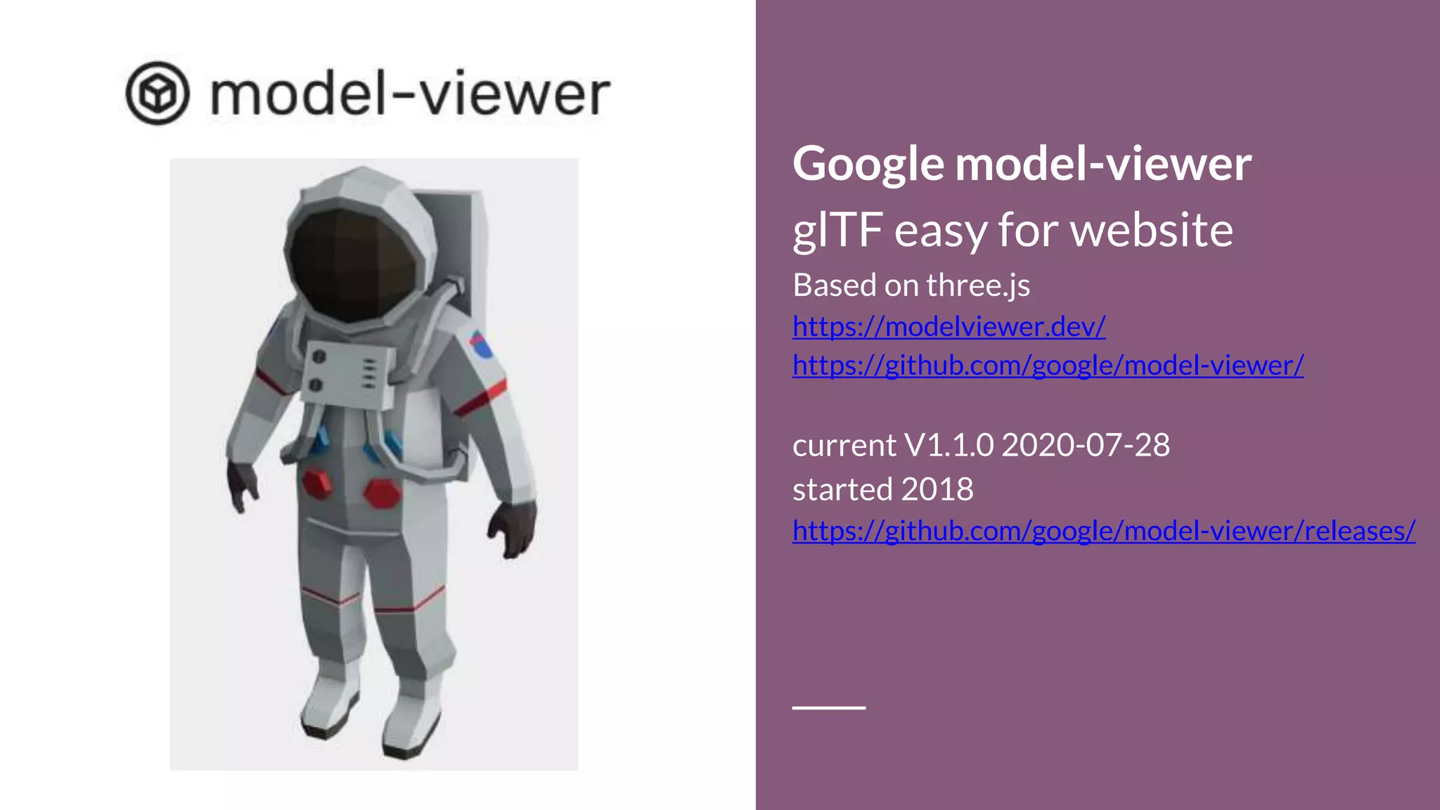 Google model-viewer
glTF easy for website
Based on three.js
https://modelviewer.dev/
https://github.com/google/model-viewer/
current V1.1.0 2020-07-28
started 2018
https://github.com/google/model-viewer/releases/
 