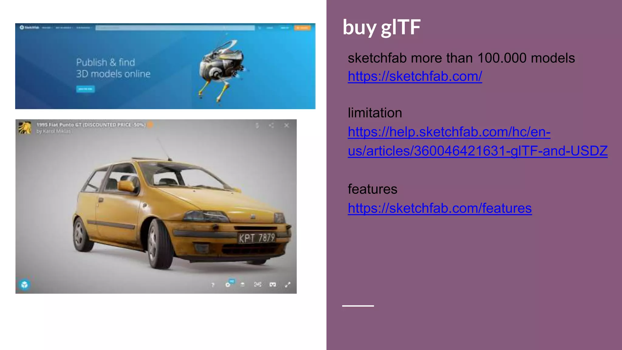 buy glTF
sketchfab more than 100.000 models
https://sketchfab.com/
limitation
https://help.sketchfab.com/hc/en-
us/articles/360046421631-glTF-and-USDZ
features
https://sketchfab.com/features
 
