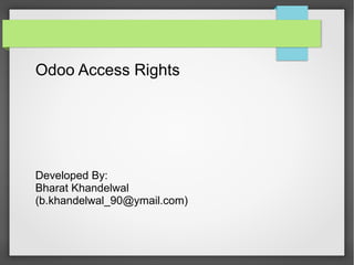 Odoo Access Rights
Developed By:
Bharat Khandelwal
(b.khandelwal_90@ymail.com)
 