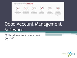 Odoo Account Management
Software
With Odoo Accounts ,what can
you do?
 