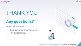 www.apagen.com | gaurav.kumar@apagen.com | Contact - +91 9971 800 665 10
THANK YOU
Any questions?
You can find me at:
▸ Gaurav.kumar@apagen.com
▸ +91 9971 800 665
 