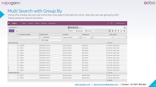 www.apagen.com | gaurav.kumar@apagen.com | Contact - +91 9971 800 665 8
Multi Search with Group By
Using this modue we can use more then one search domain at a time. Also we can use group by with
these advance search domains.
 