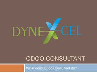 ODOO CONSULTANT
What does Odoo Consultant do?
 
