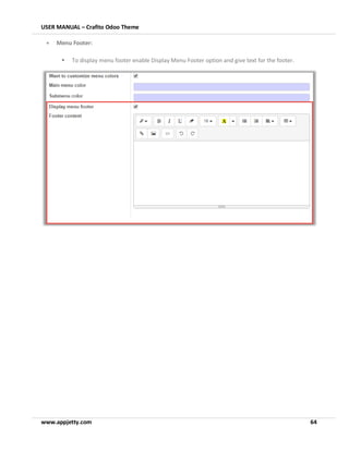 USER MANUAL – Crafito Odoo Theme
www.appjetty.com 64
• Menu Footer:
▪ To display menu footer enable Display Menu Footer option and give text for the footer.
 
