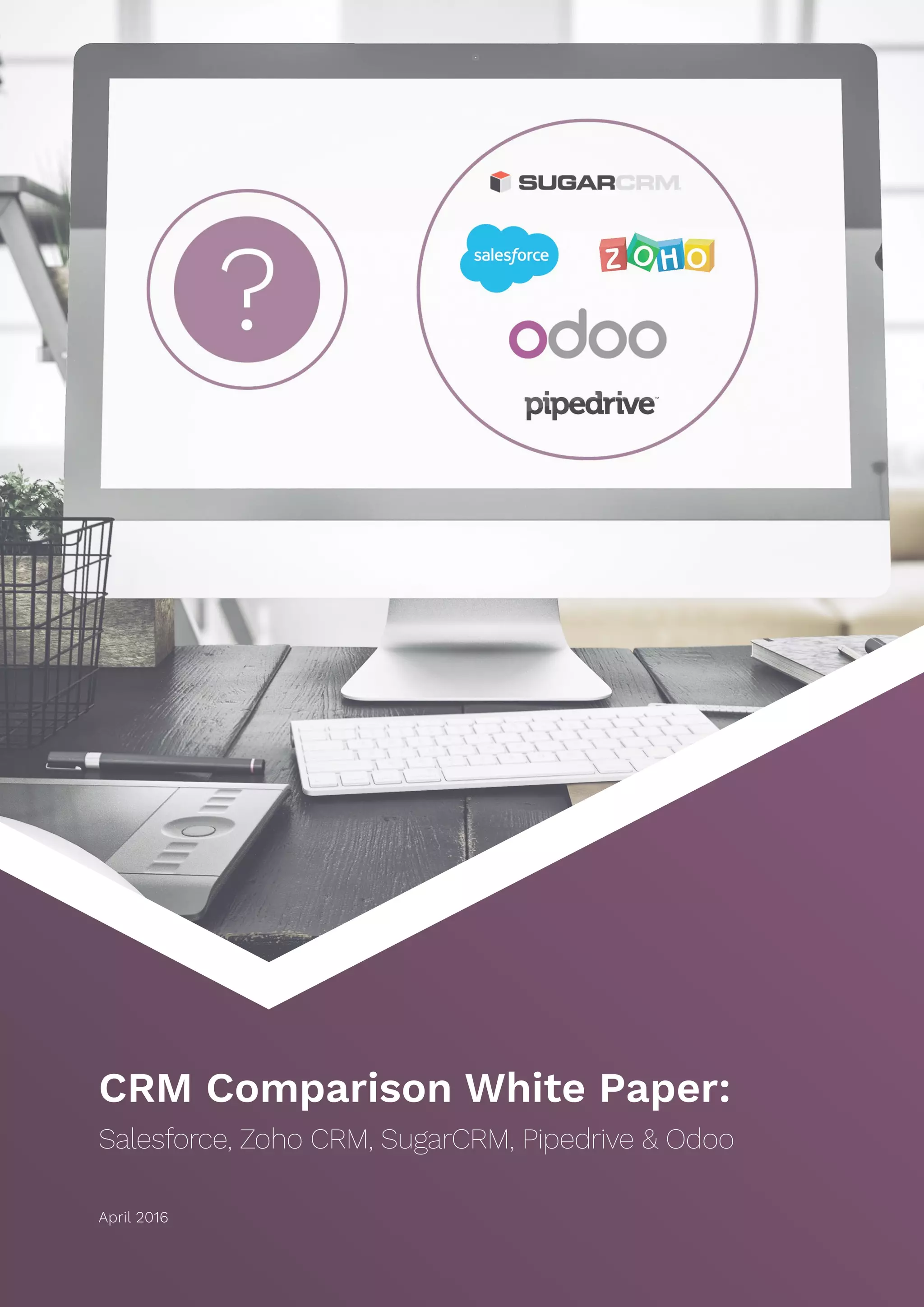 April 2016
CRM Comparison White Paper:
Salesforce, Zoho CRM, SugarCRM, Pipedrive & Odoo
 