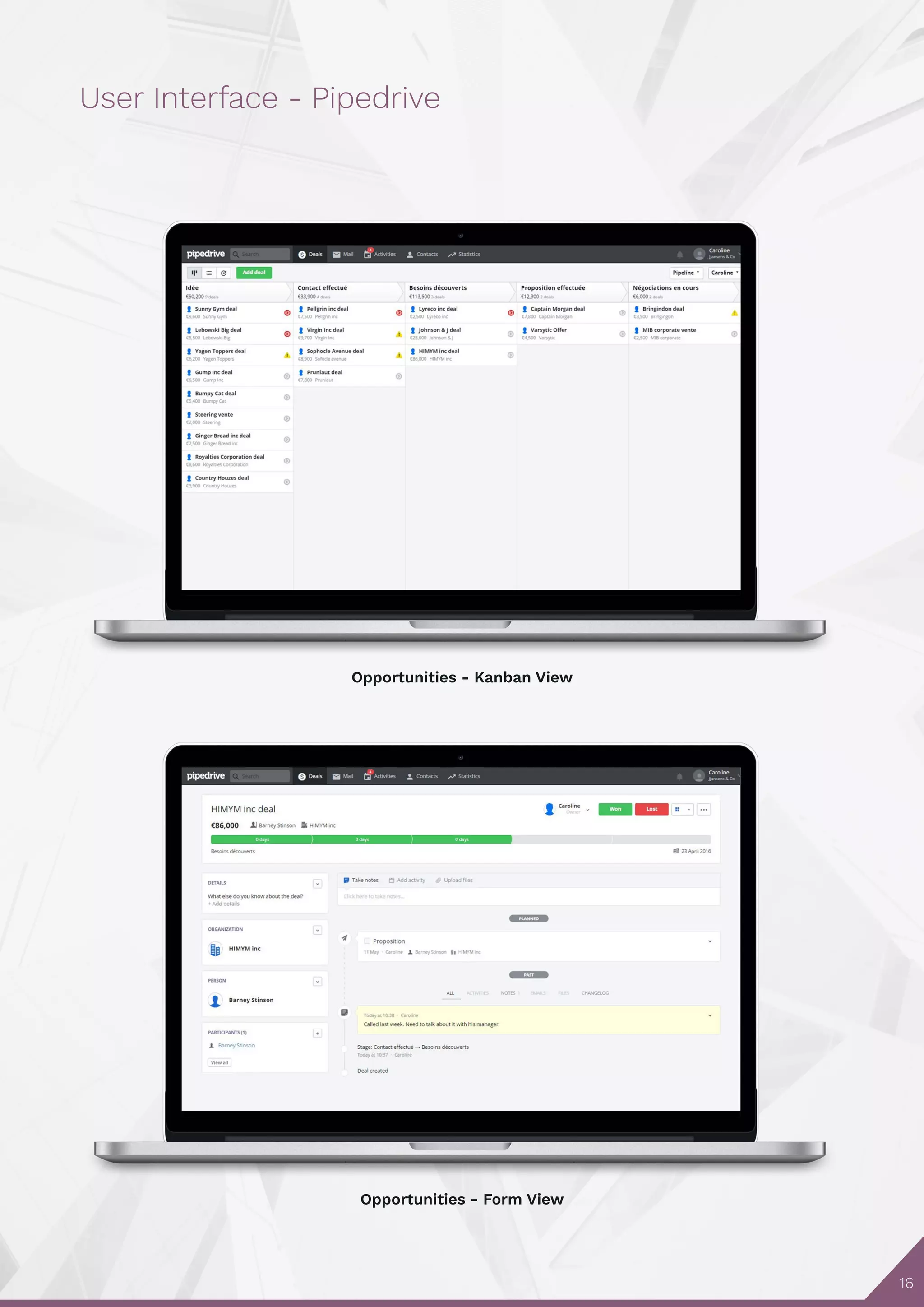 16
User Interface - Pipedrive
Opportunities - Kanban View
Opportunities - Form View
 