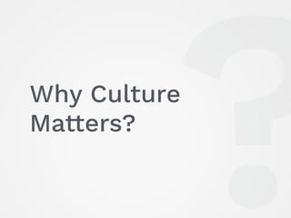 Why Culture
Matters?
?
 
