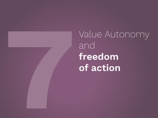 7
Value Autonomy
and  
freedom  
of action
 