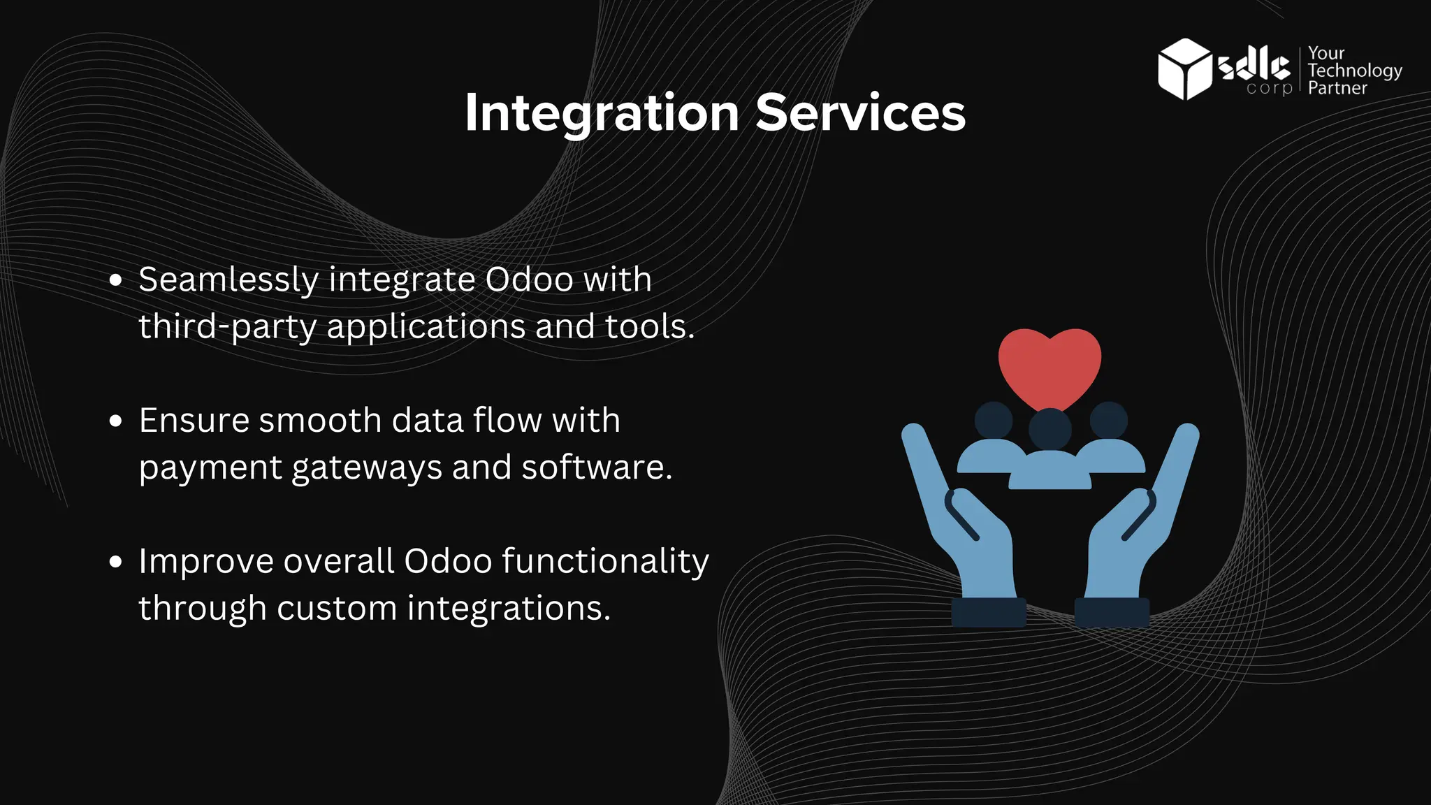 Integration Services
Seamlessly integrate Odoo with
third-party applications and tools.
Ensure smooth data flow with
payment gateways and software.
Improve overall Odoo functionality
through custom integrations.
 