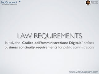 LAW REQUIREMENTS
In Italy, the “Codice dell’Amministrazione Digitale” deﬁnes
business continuity requirements for public administrations
 