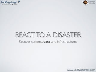 REACTTO A DISASTER
Recover systems, data and infrastructures
 