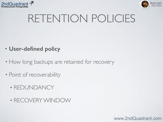 RETENTION POLICIES
• User-deﬁned policy
• How long backups are retained for recovery	

• Point of recoverability	

• REDUNDANCY	

• RECOVERY WINDOW
 