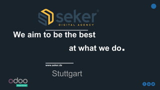 www.seker.de
We aim to be the best
at what we do.
Stuttgart
 