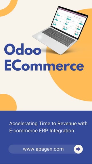 Odoo
ECommerce
Accelerating Time to Revenue with
E-commerce ERP Integration
www.apagen.com
 