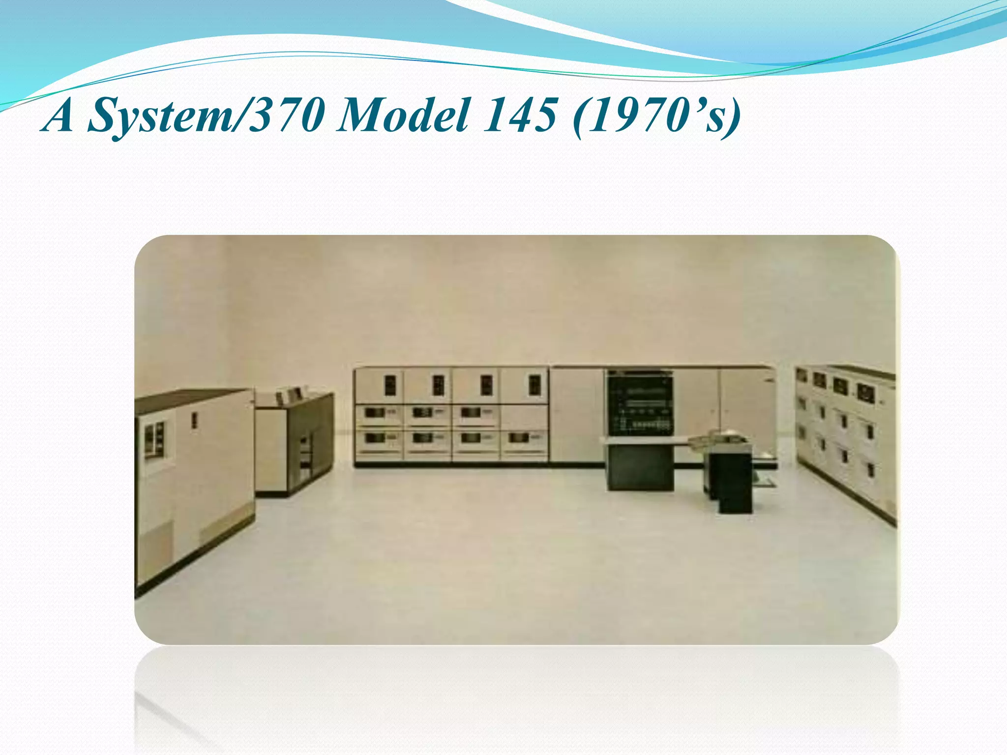A System/370 Model 145 (1970’s)
 