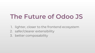 Odoo Experience 2018 - The Odoo JS Framework | PDF