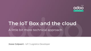 The IoT Box and the cloud
Josse Colpaert • IoT / Logistics Developer
A little bit more technical approach
EXPERIENCE
2018
 