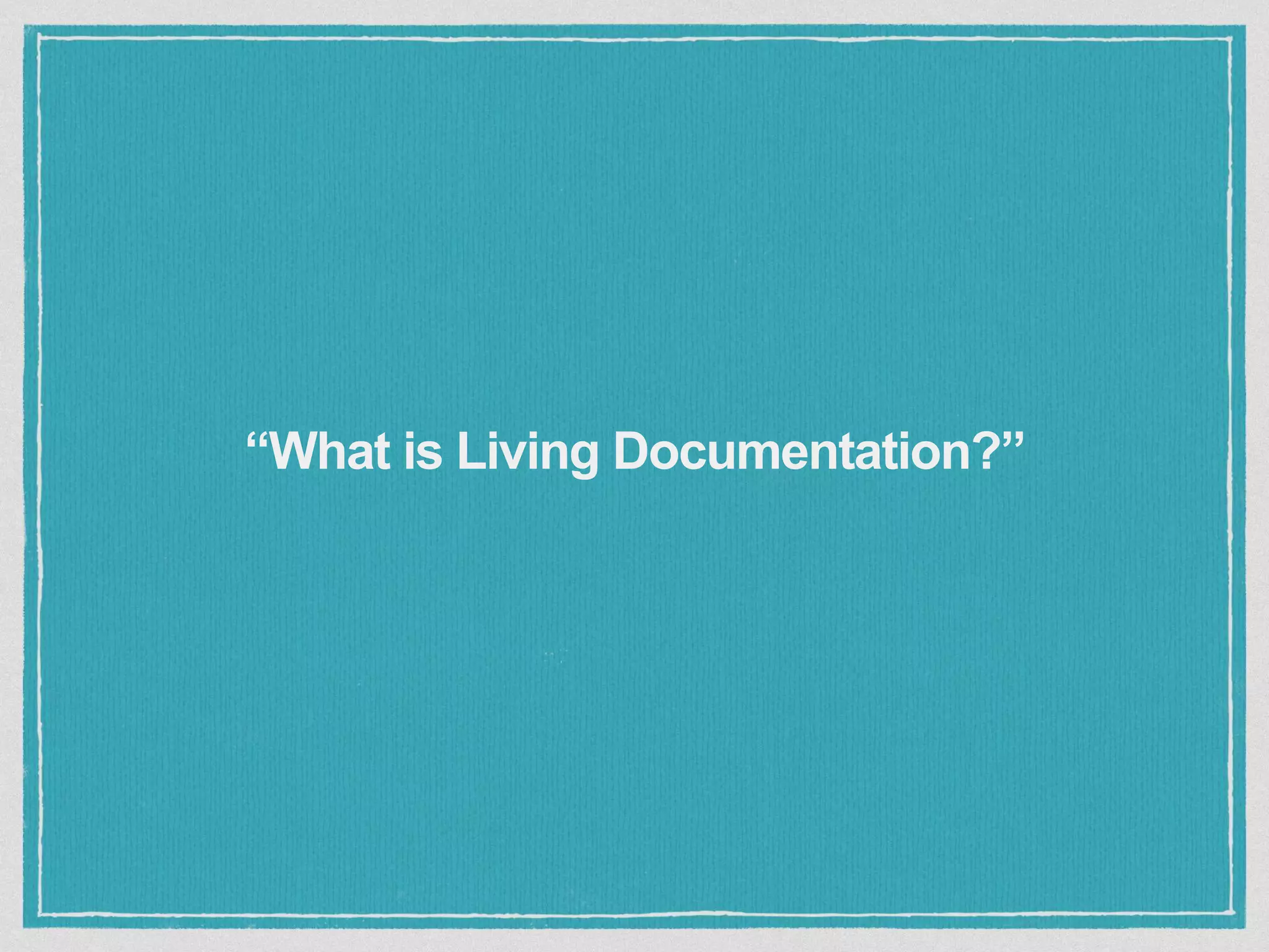 “What is Living Documentation?”
 
