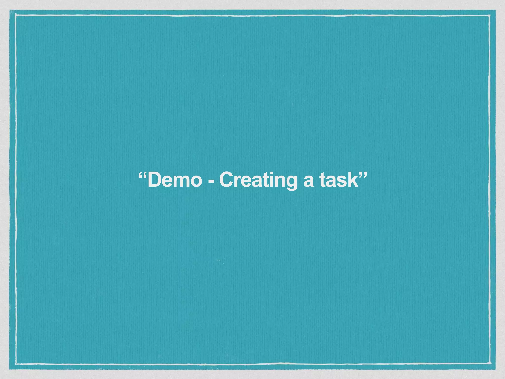 “Demo - Creating a task”
 