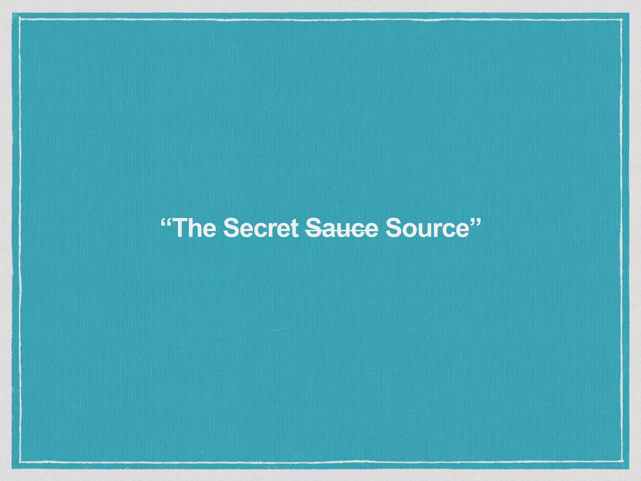 “The Secret Sauce Source”
 