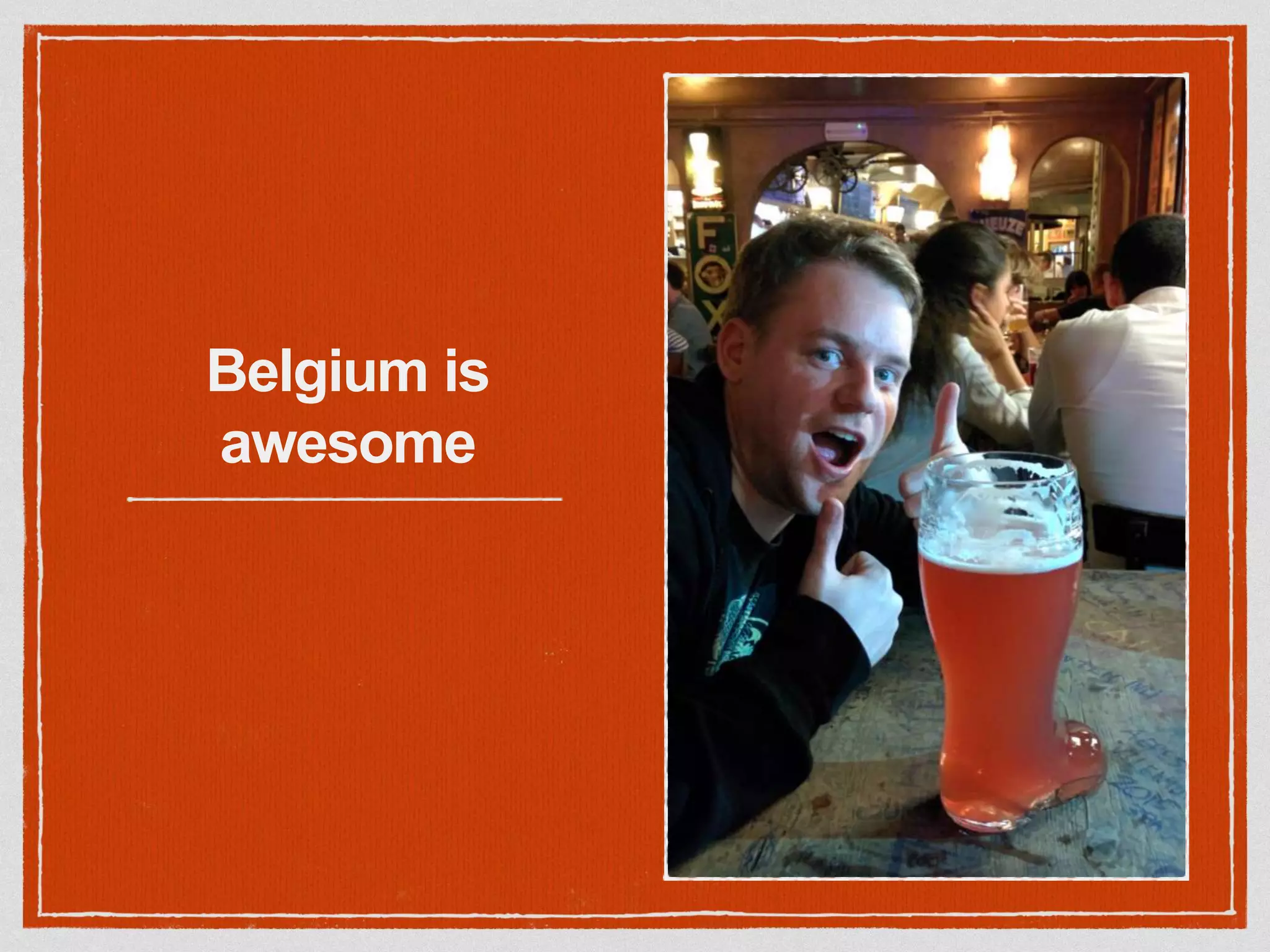 Belgium is
awesome
 