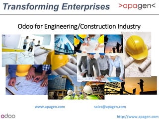http://www.apagen.com
Transforming Enterprises
Odoo for Engineering/Construction Industry
www.apagen.com sales@apagen.com
 
