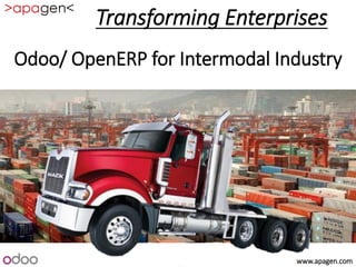 www.apagen.com
Odoo/ OpenERP for Intermodal Industry
Transforming Enterprises
 