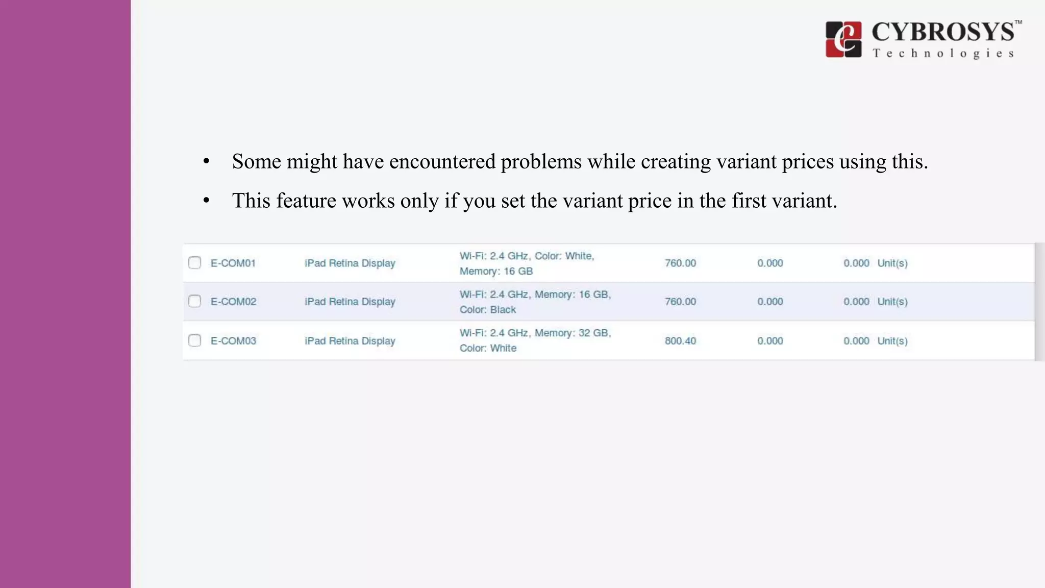 • Some might have encountered problems while creating variant prices using this.
• This feature works only if you set the variant price in the first variant.
 