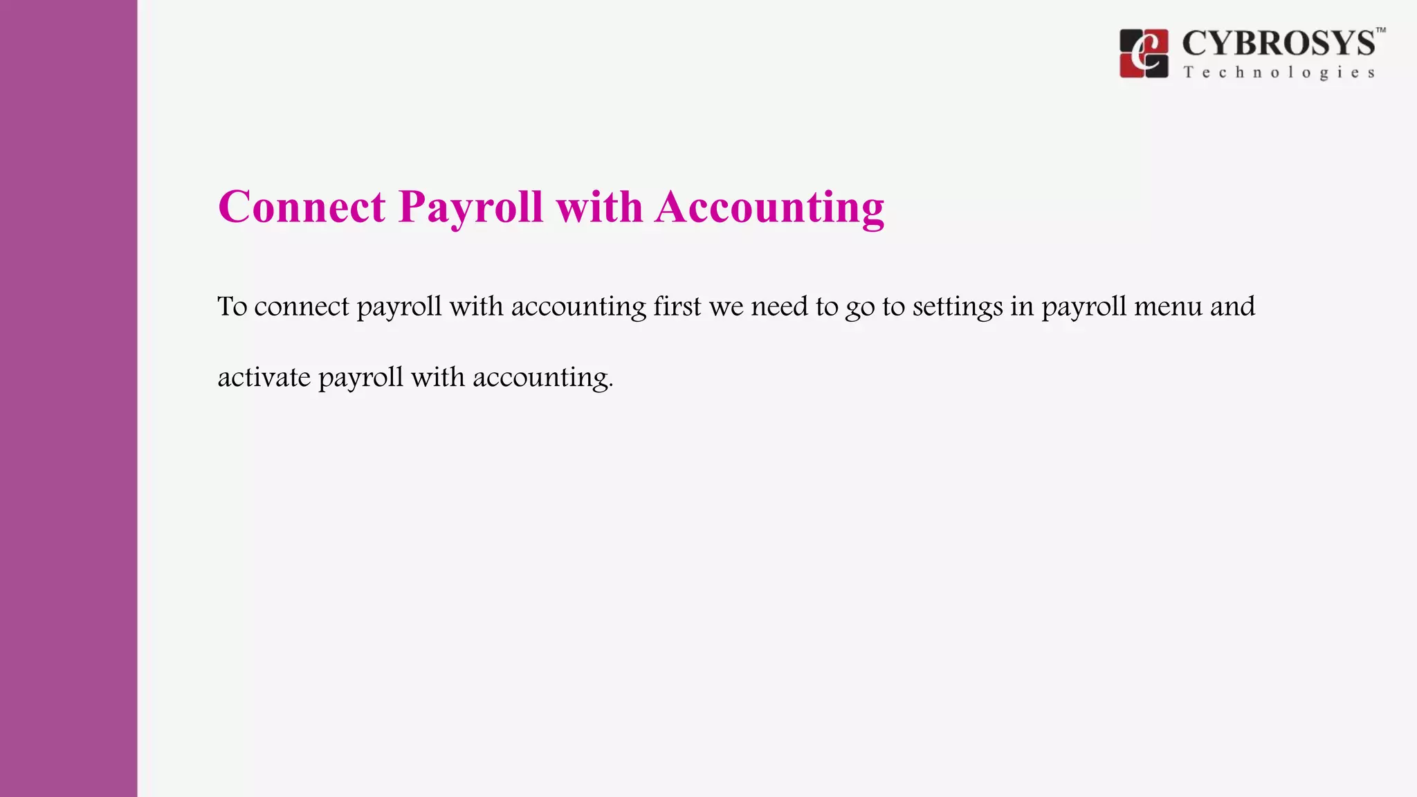 Connect Payroll with Accounting
To connect payroll with accounting first we need to go to settings in payroll menu and
activate payroll with accounting.
 