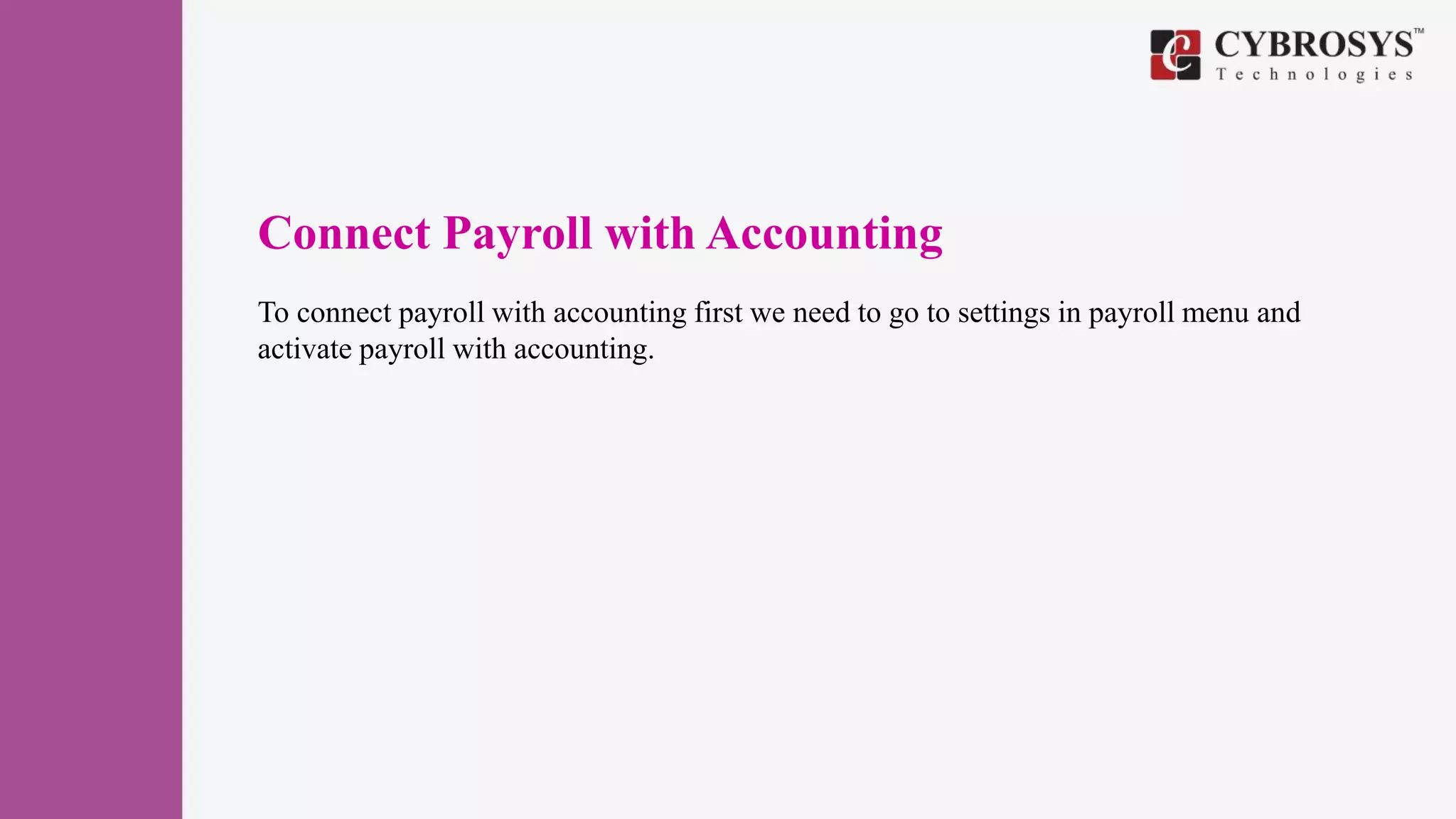 Connect Payroll with Accounting
To connect payroll with accounting first we need to go to settings in payroll menu and
activate payroll with accounting.
 
