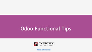 www.cybrosys.com
Odoo Functional Tips
 