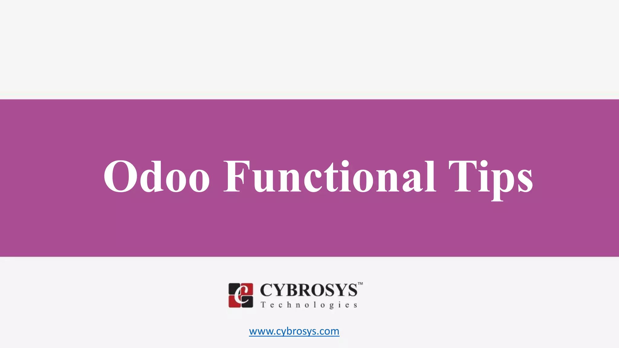 www.cybrosys.com
Odoo Functional Tips
 