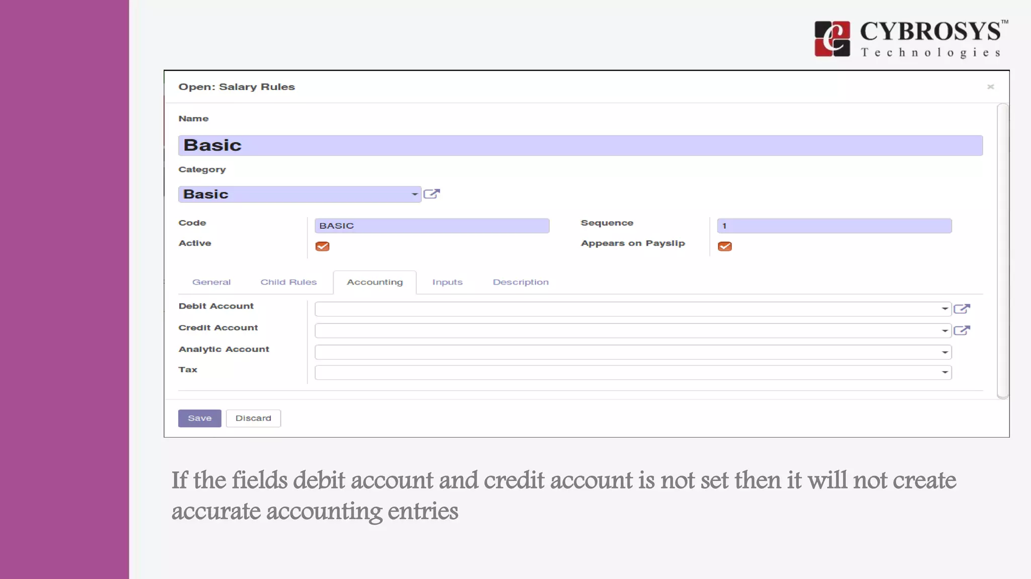 .
If the fields debit account and credit account is not set then it will not create
accurate accounting entries
 