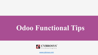 www.cybrosys.com
Odoo Functional Tips
 
