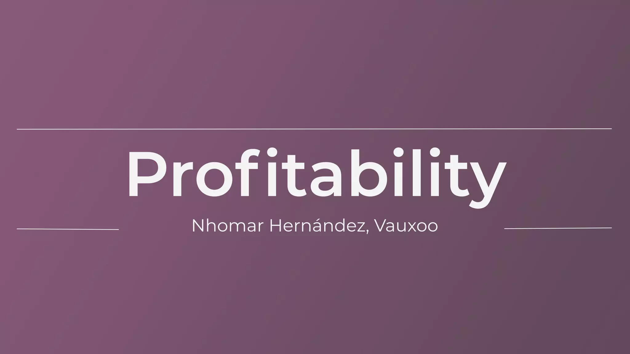 Proﬁtability
Nhomar Hernández, Vauxoo
 