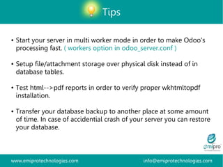 www.emiprotechnologies.com info@emiprotechnologies.com
Tips
● Start your server in multi worker mode in order to make Odoo...