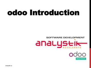 odoo Introduction
analystik.ca
 