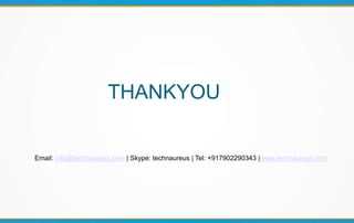 THANKYOU
Email: info@technaureus.com | Skype: technaureus | Tel: +917902290343 |www.technaureus.com
 