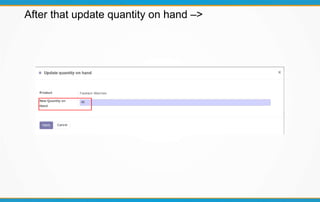 After that update quantity on hand –>
 