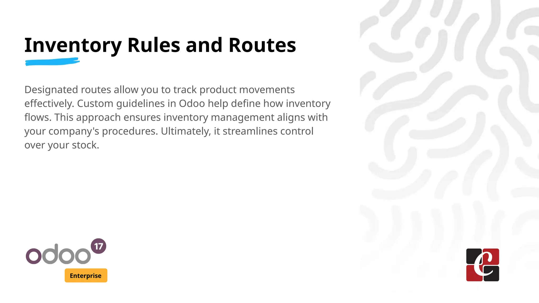 Inventory Rules and Routes
Enterprise
Designated routes allow you to track product movements
effectively. Custom guidelines in Odoo help define how inventory
flows. This approach ensures inventory management aligns with
your company's procedures. Ultimately, it streamlines control
over your stock.
 
